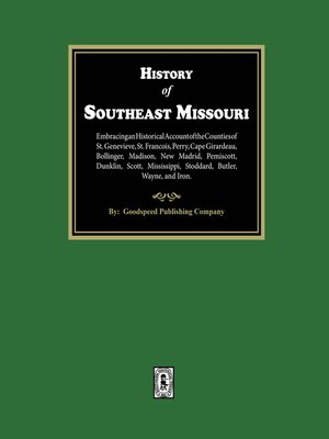 cover image of The History of Southeast Missouri. Embracing an Historical Account of the Counties of St. Genevieve, St. Francois, Perry, Cape Girardeau, Bollinger, Madison, New Madrid, Pemiscott, Dunklin, Scott, Mississippi, Stoddard, Butler, Wayne, and Iron.
